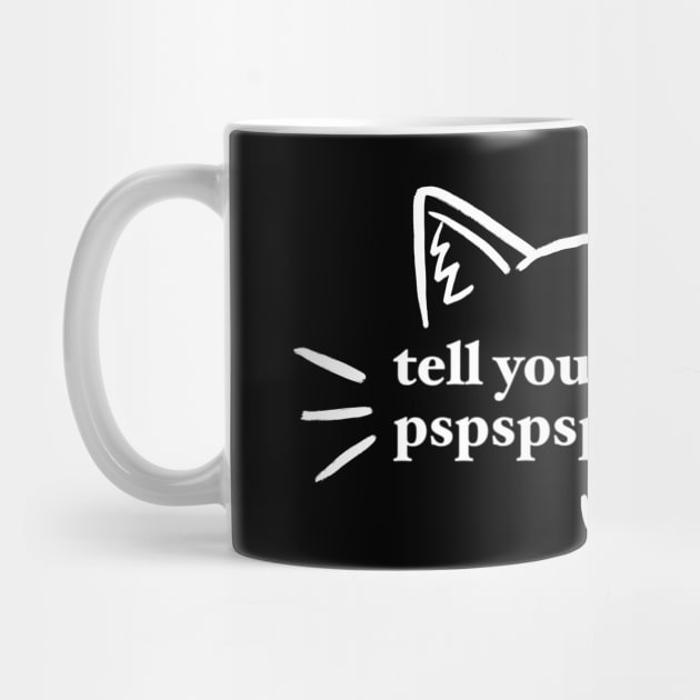 tell your cat i said pspspspspspspsp- by maramyeonni.shop